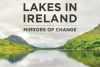 Lakes in Ireland: Mirrors of Change
